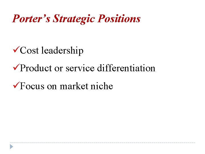 Porter’s Strategic Positions üCost leadership üProduct or service differentiation üFocus on market niche 