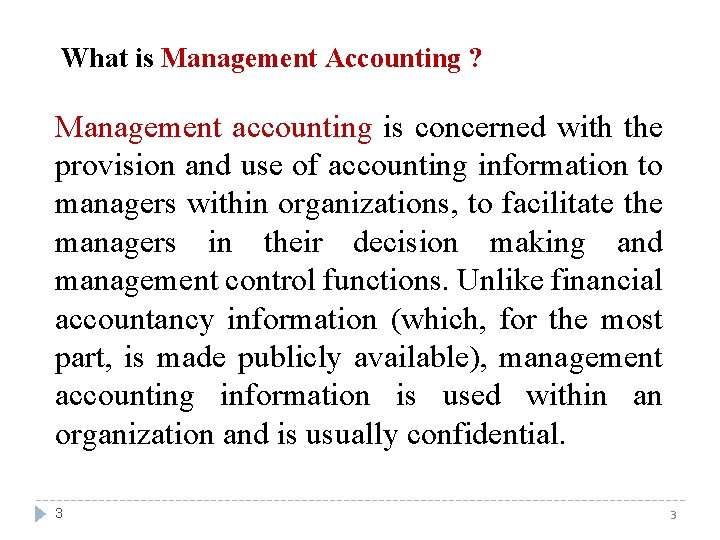 What is Management Accounting ? Management accounting is concerned with the provision and use