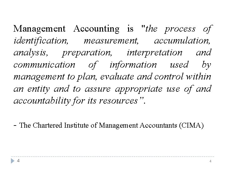 Management Accounting is "the process of identification, measurement, accumulation, analysis, preparation, interpretation and communication