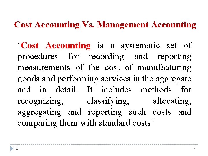 Cost Accounting Vs. Management Accounting ‘Cost Accounting is a systematic set of procedures for