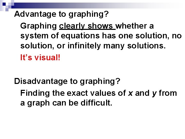 Advantage to graphing? Graphing clearly shows whether a system of equations has one solution,