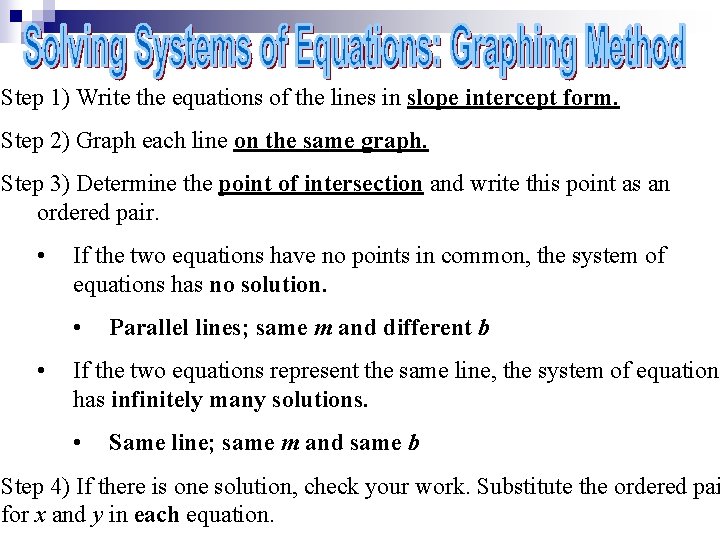 Step 1) Write the equations of the lines in slope intercept form. Step 2)