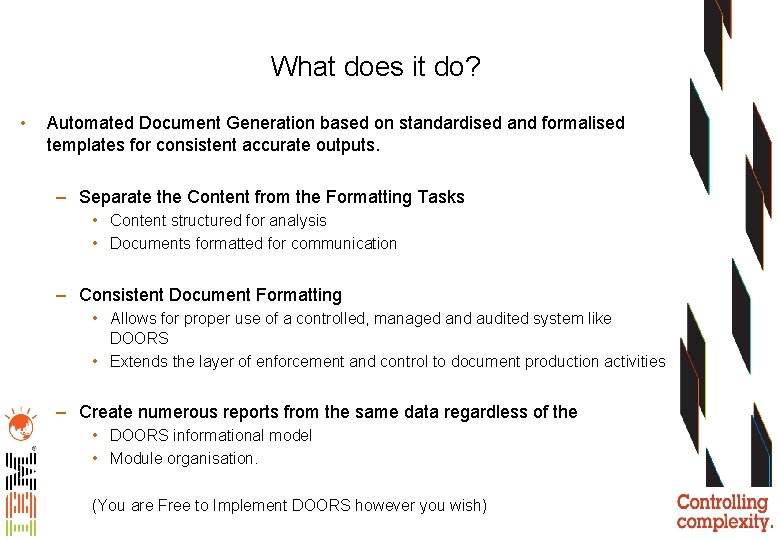 What does it do? • Automated Document Generation based on standardised and formalised templates