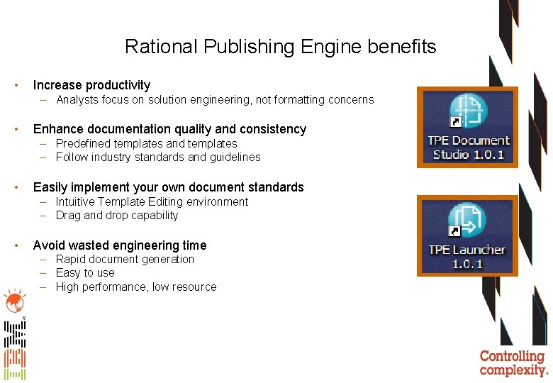 Rational Publishing Engine benefits • Increase productivity – Analysts focus on solution engineering, not