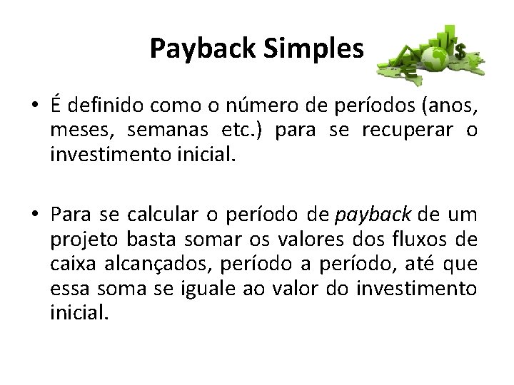 Payback Simples • É definido como o número de períodos (anos, meses, semanas etc.