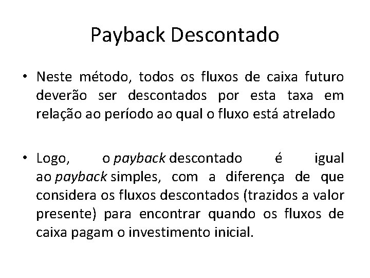 Payback Descontado • Neste método, todos os fluxos de caixa futuro deverão ser descontados