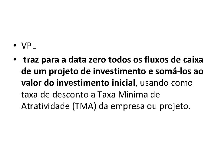  • VPL • traz para a data zero todos os fluxos de caixa