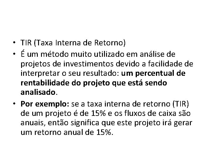  • TIR (Taxa Interna de Retorno) • É um método muito utilizado em