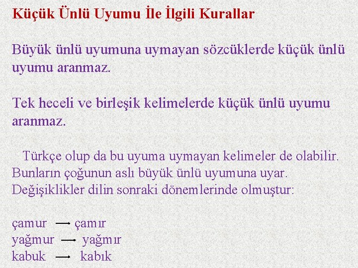 Küçük Ünlü Uyumu İle İlgili Kurallar Büyük ünlü uyumuna uymayan sözcüklerde küçük ünlü uyumu