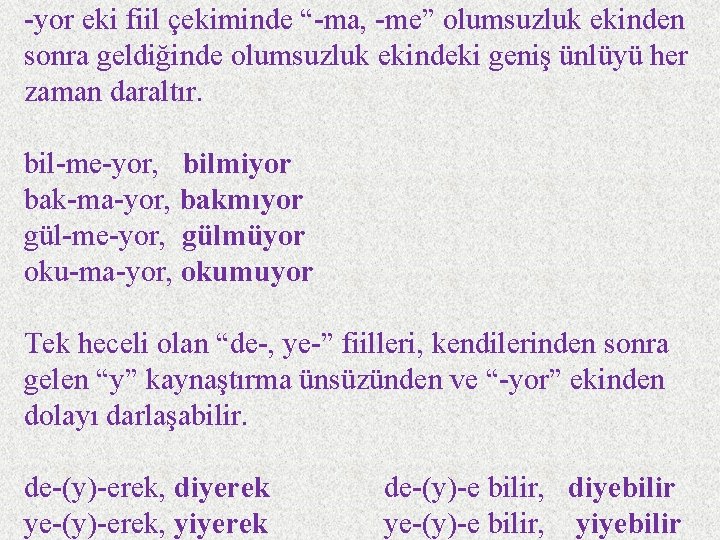 -yor eki fiil çekiminde “-ma, -me” olumsuzluk ekinden sonra geldiğinde olumsuzluk ekindeki geniş ünlüyü