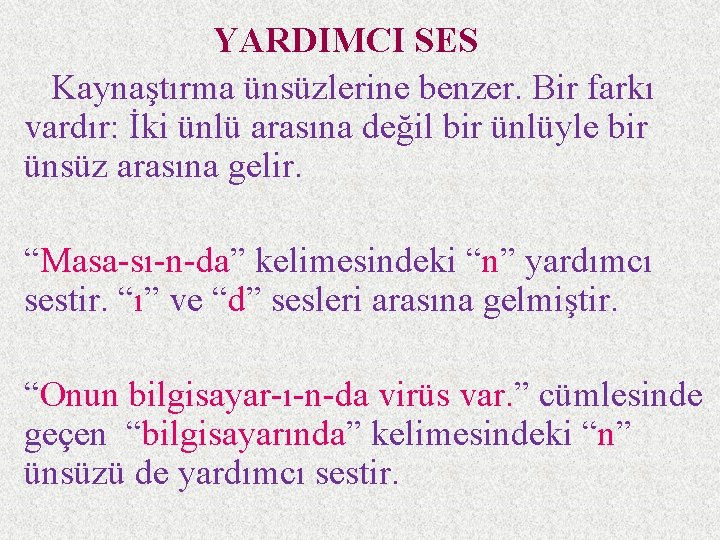 YARDIMCI SES Kaynaştırma ünsüzlerine benzer. Bir farkı vardır: İki ünlü arasına değil bir ünlüyle