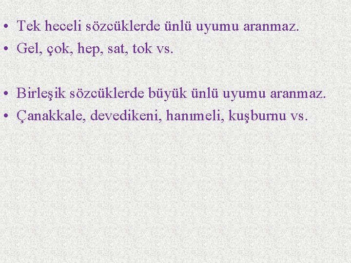  • Tek heceli sözcüklerde ünlü uyumu aranmaz. • Gel, çok, hep, sat, tok