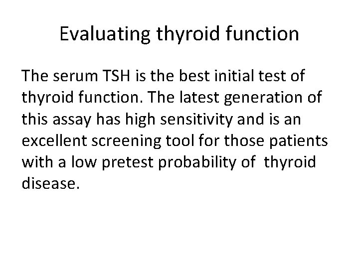 Evaluating thyroid function The serum TSH is the best initial test of thyroid function.