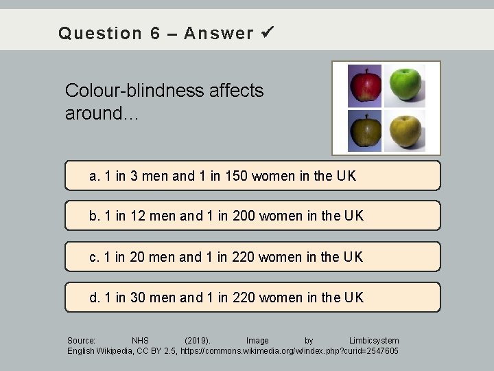 Question 6 – Answer Colour-blindness affects around… a. 1 in 3 men and 1