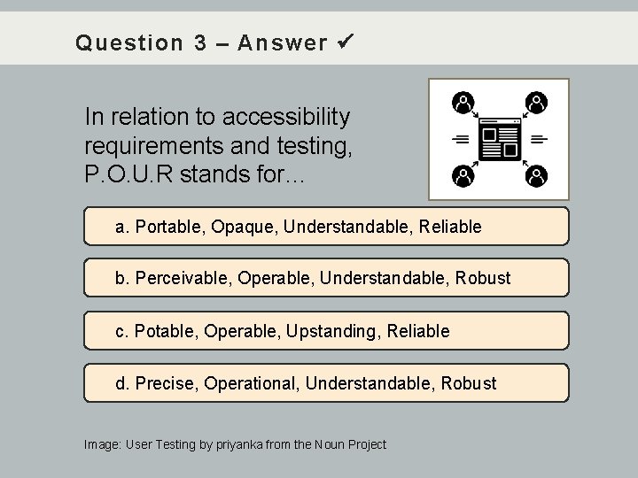 Question 3 – Answer In relation to accessibility requirements and testing, P. O. U.
