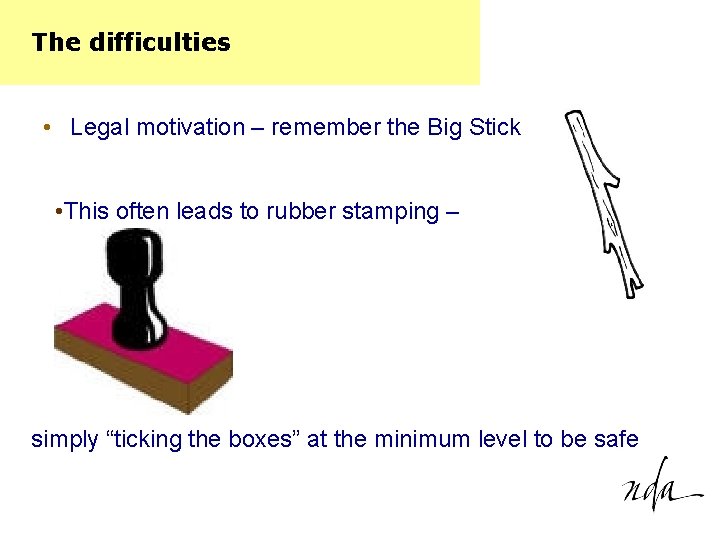 The difficulties • Legal motivation – remember the Big Stick • This often leads