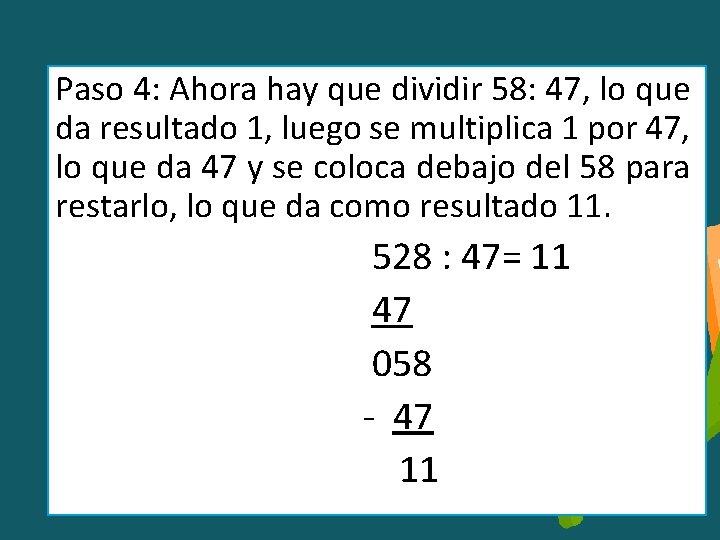 Paso 4: Ahora hay que dividir 58: 47, lo que da resultado 1, luego