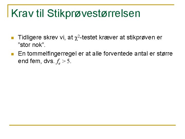 Krav til Stikprøvestørrelsen n n Tidligere skrev vi, at c 2 -testet kræver at