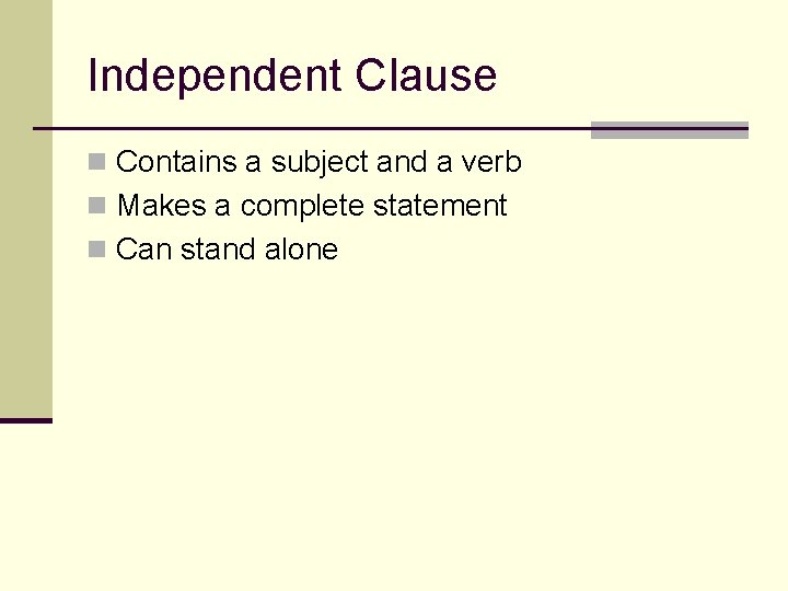 Independent Clause n Contains a subject and a verb n Makes a complete statement