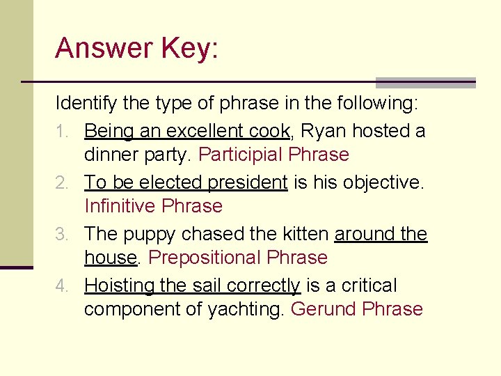 Answer Key: Identify the type of phrase in the following: 1. Being an excellent