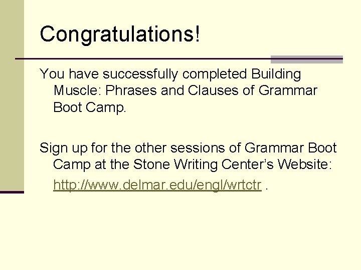 Congratulations! You have successfully completed Building Muscle: Phrases and Clauses of Grammar Boot Camp.