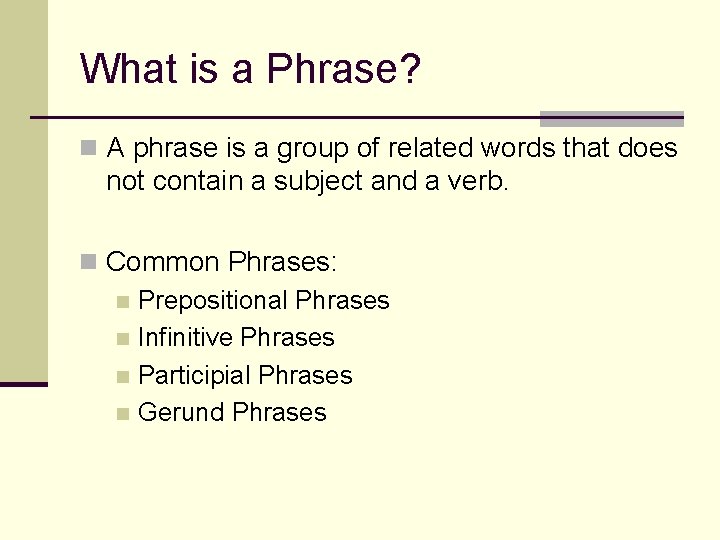 What is a Phrase? n A phrase is a group of related words that