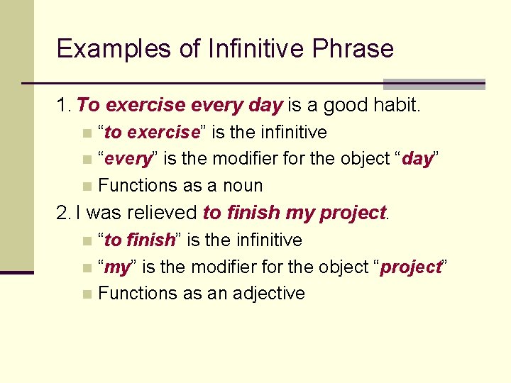 Examples of Infinitive Phrase 1. To exercise every day is a good habit. “to