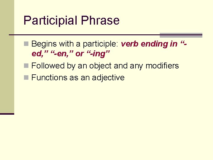 Participial Phrase n Begins with a participle: verb ending in “- ed, ” “-en,