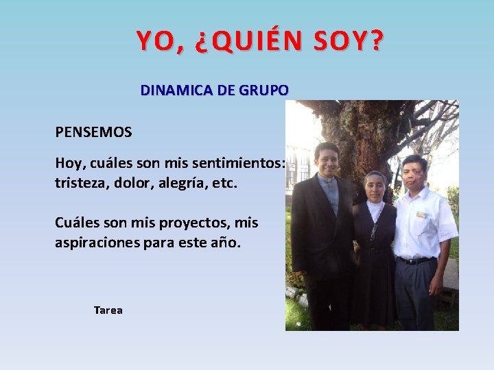 YO, ¿QUIÉN SOY? DINAMICA DE GRUPO PENSEMOS Hoy, cuáles son mis sentimientos: tristeza, dolor,