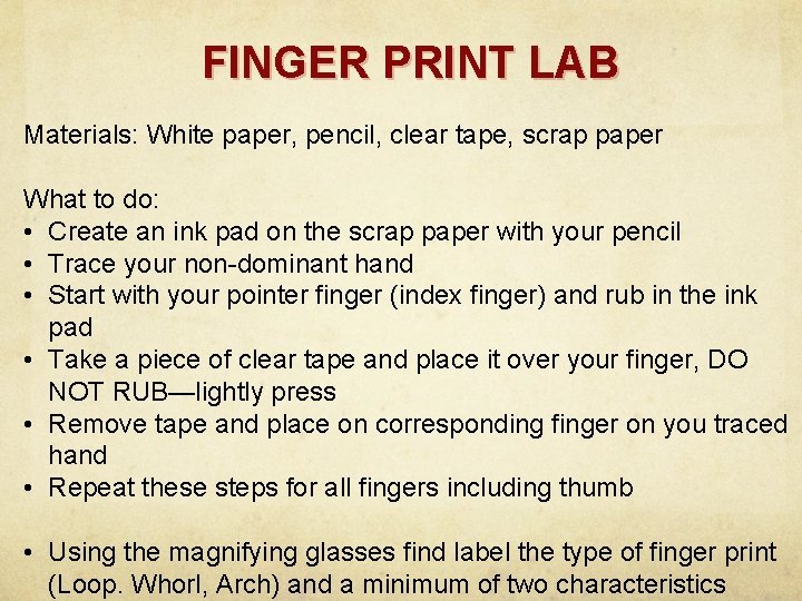 FINGER PRINT LAB Materials: White paper, pencil, clear tape, scrap paper What to do: