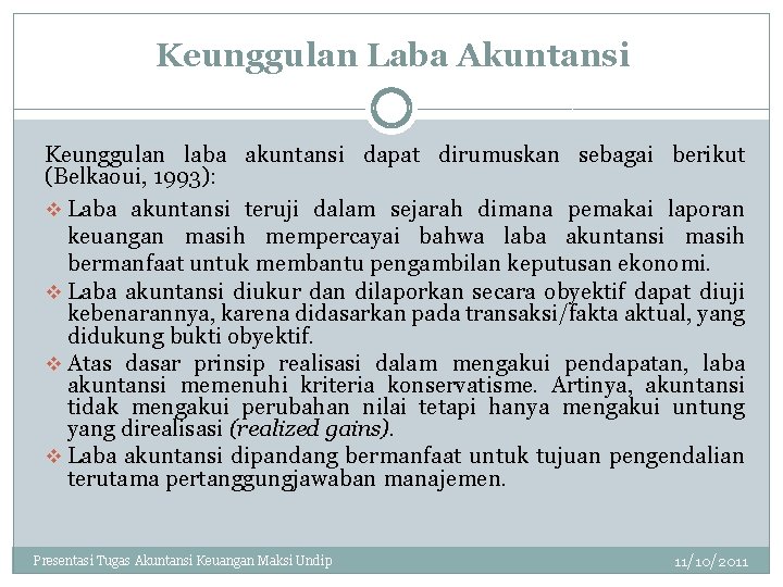 Keunggulan Laba Akuntansi Keunggulan laba akuntansi dapat dirumuskan sebagai berikut (Belkaoui, 1993): v Laba