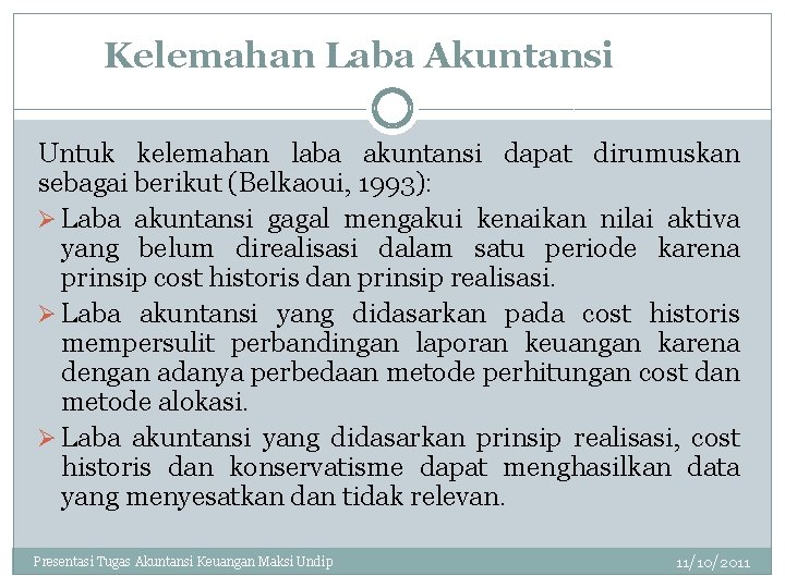 Kelemahan Laba Akuntansi Untuk kelemahan laba akuntansi dapat dirumuskan sebagai berikut (Belkaoui, 1993): Ø