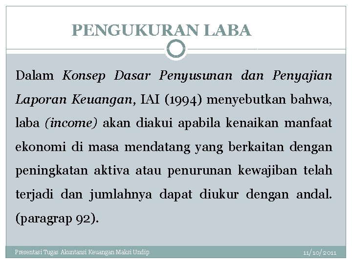 PENGUKURAN LABA Dalam Konsep Dasar Penyusunan dan Penyajian Laporan Keuangan, IAI (1994) menyebutkan bahwa,