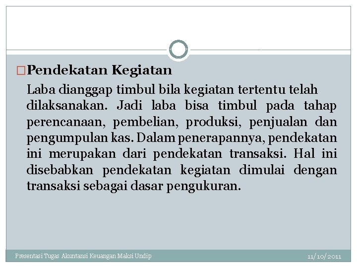 �Pendekatan Kegiatan Laba dianggap timbul bila kegiatan tertentu telah dilaksanakan. Jadi laba bisa timbul