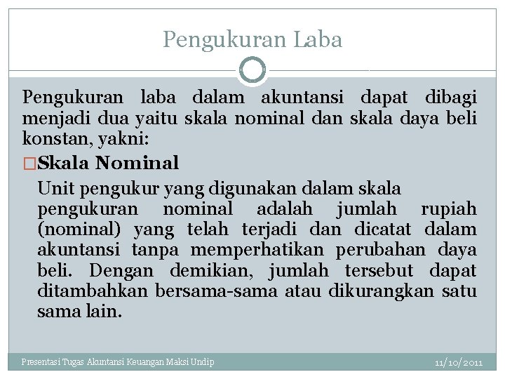 Pengukuran Laba Pengukuran laba dalam akuntansi dapat dibagi menjadi dua yaitu skala nominal dan