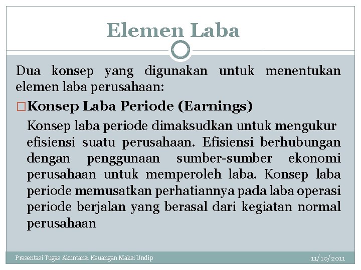 Elemen Laba Dua konsep yang digunakan untuk menentukan elemen laba perusahaan: �Konsep Laba Periode