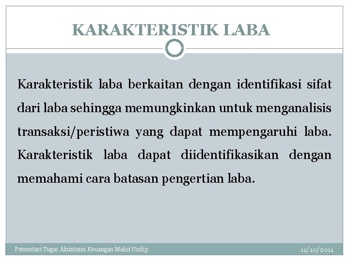 KARAKTERISTIK LABA Karakteristik laba berkaitan dengan identifikasi sifat dari laba sehingga memungkinkan untuk menganalisis