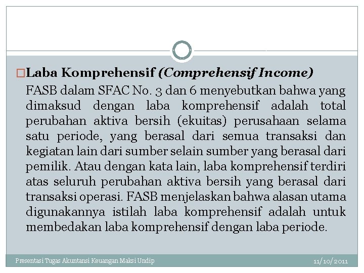 �Laba Komprehensif (Comprehensif Income) FASB dalam SFAC No. 3 dan 6 menyebutkan bahwa yang