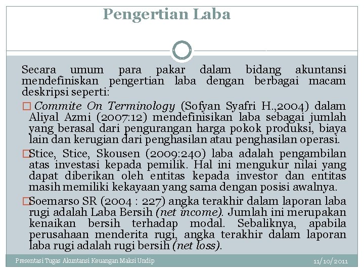 Pengertian Laba Secara umum para pakar dalam bidang akuntansi mendefiniskan pengertian laba dengan berbagai