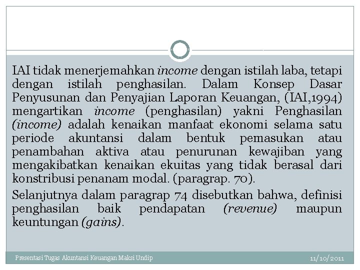 IAI tidak menerjemahkan income dengan istilah laba, tetapi dengan istilah penghasilan. Dalam Konsep Dasar