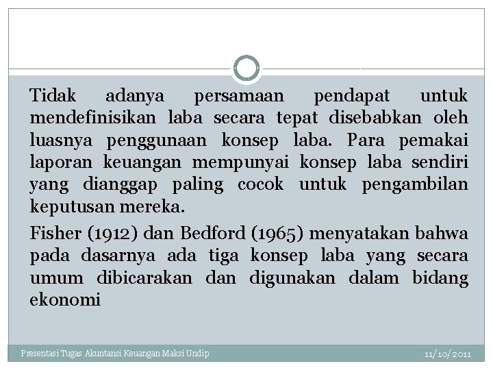 Tidak adanya persamaan pendapat untuk mendefinisikan laba secara tepat disebabkan oleh luasnya penggunaan konsep