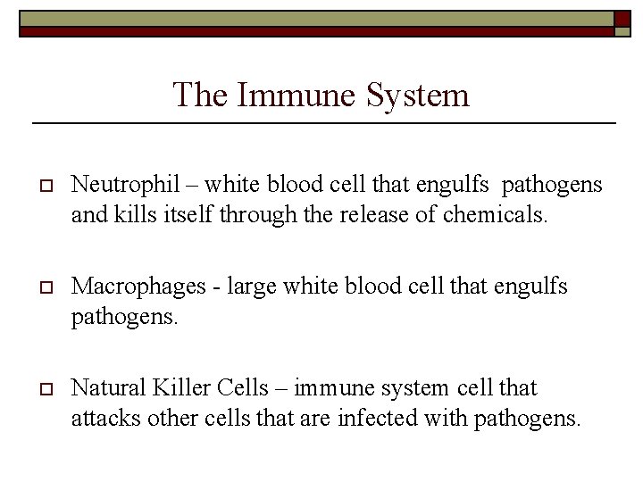 The Immune System o Neutrophil – white blood cell that engulfs pathogens and kills The Immune System o Neutrophil – white blood cell that engulfs pathogens and kills