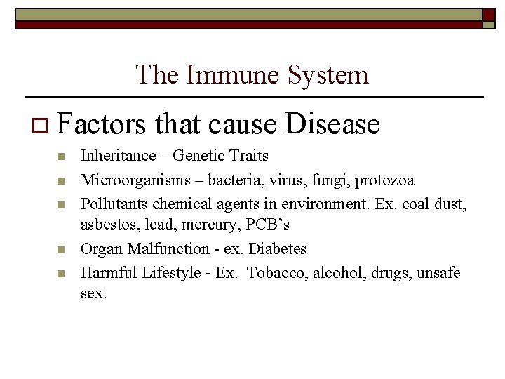 The Immune System o Factors n n n that cause Disease Inheritance – Genetic The Immune System o Factors n n n that cause Disease Inheritance – Genetic