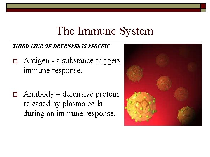 The Immune System THIRD LINE OF DEFENSES IS SPECFIC o Antigen - a substance The Immune System THIRD LINE OF DEFENSES IS SPECFIC o Antigen - a substance