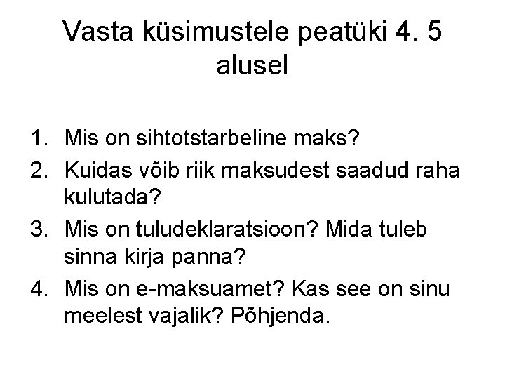 Vasta küsimustele peatüki 4. 5 alusel 1. Mis on sihtotstarbeline maks? 2. Kuidas võib