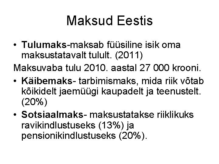 Maksud Eestis • Tulumaks-maksab füüsiline isik oma maksustatavalt tulult. (2011) Maksuvaba tulu 2010. aastal