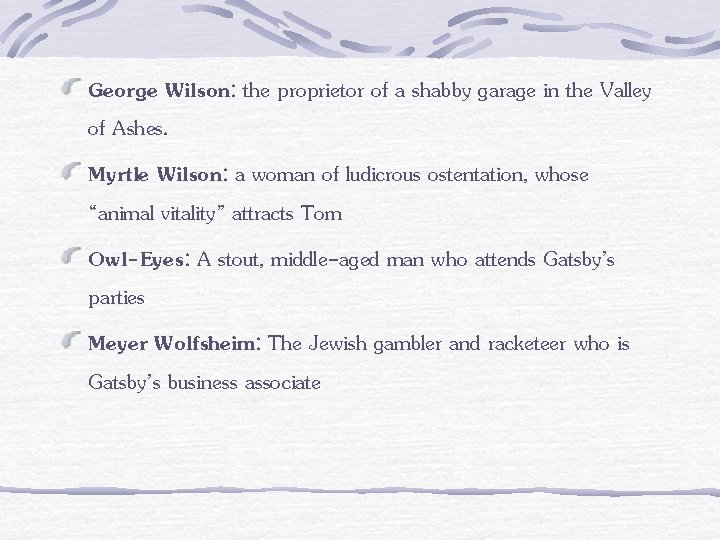 George Wilson: the proprietor of a shabby garage in the Valley of Ashes. Myrtle