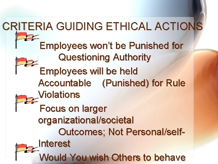 CRITERIA GUIDING ETHICAL ACTIONS Employees won’t be Punished for Questioning Authority Employees will be