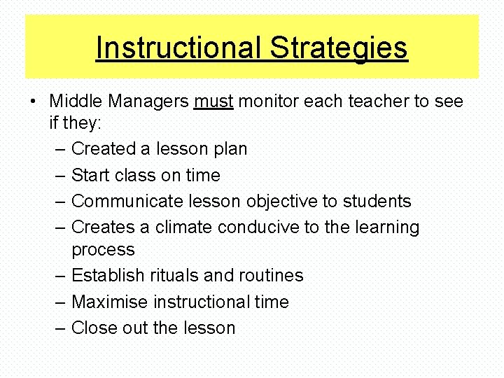 Instructional Strategies • Middle Managers must monitor each teacher to see if they: –