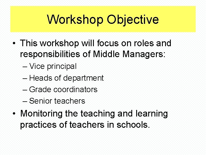 Workshop Objective • This workshop will focus on roles and responsibilities of Middle Managers: